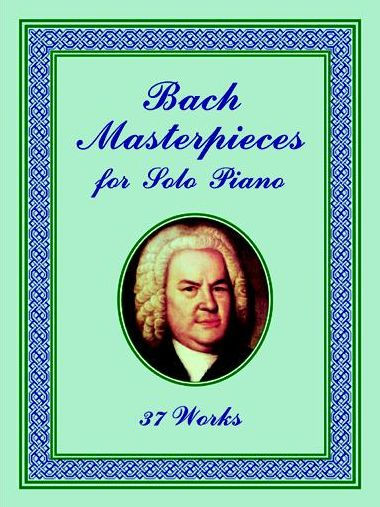 Bach Masterpieces for Solo Piano: 37 Works