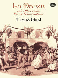 Title: La Danza and Other Great Piano Transcriptions, Author: Franz Liszt