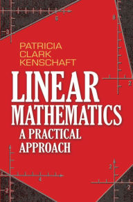 Title: Linear Mathematics: A Practical Approach, Author: Patricia Clark Kenschaft