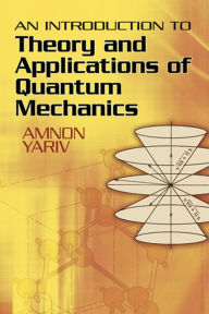 Title: An Introduction to Theory and Applications of Quantum Mechanics, Author: Amnon Yariv