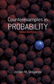 Title: Counterexamples in Probability: Third Edition, Author: Jordan M. Stoyanov