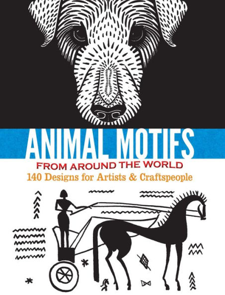Animal Motifs from Around the World: 140 Designs for Artists & Craftspeople