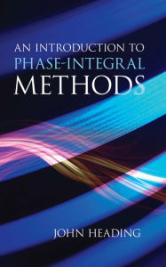 Title: An Introduction to Phase-Integral Methods, Author: John Heading