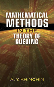 Title: Mathematical Methods in the Theory of Queuing, Author: A. Y. Khinchin