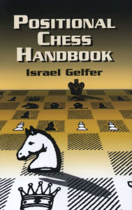 Title: Positional Chess Handbook: 495 Instructive Positions from Grandmaster Games, Author: Israel Gelfer