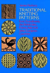 Title: Traditional Knitting Patterns: from Scandinavia, the British Isles, France, Italy and Other European Countries, Author: James Norbury