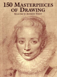 Title: 150 Masterpieces of Drawing, Author: Anthony Toney