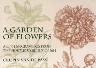 Title: A Garden of Flowers: All 104 Engravings from the Hortus Floridus of 1614, Author: Crispin van de Pass