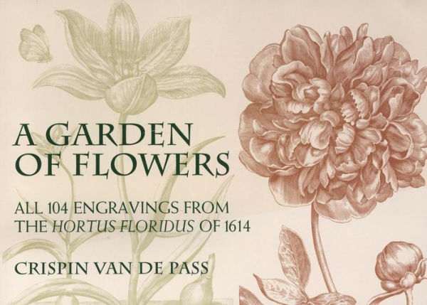 A Garden of Flowers: All 104 Engravings from the Hortus Floridus of 1614