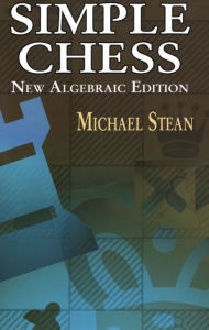 Title: Simple Chess: New Algebraic Edition, Author: Michael Stean