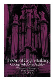 Title: The Art of Organ Building, Vol. 1, Author: George Ashdown Audsley