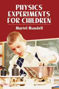 Title: Physics Experiments for Children, Author: Muriel Mandell