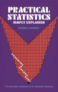 Title: Practical Statistics Simply Explained, Author: Dr. Russell A. Langley