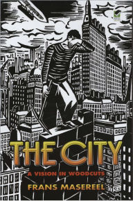 Title: The City: A Vision in Woodcuts, Author: Frans Masereel