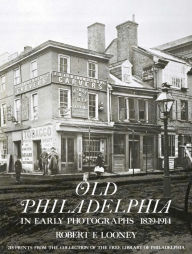 Title: Old Philadelphia in Early Photographs 1839-1914, Author: Robert F. Looney