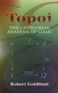 Title: Topoi: The Categorial Analysis of Logic, Author: Robert Goldblatt