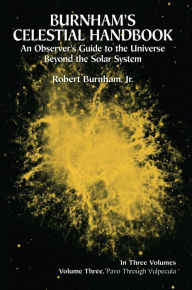 Title: Burnham's Celestial Handbook, Volume Three: An Observer's Guide to the Universe Beyond the Solar System, Author: Robert Burnham