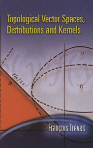 Title: Topological Vector Spaces, Distributions and Kernels, Author: Francois Treves