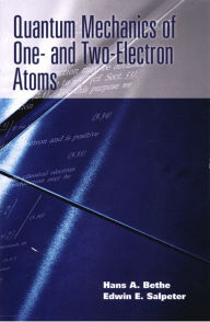 Title: Quantum Mechanics of One- and Two-Electron Atoms, Author: Hans A. Bethe