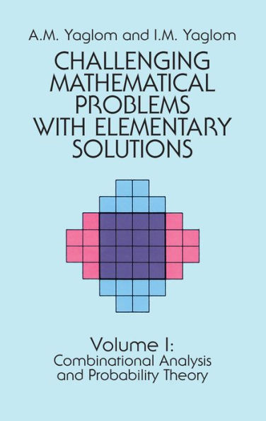 Challenging Mathematical Problems with Elementary Solutions, Vol. I