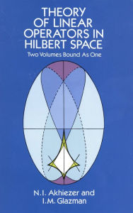 Title: Theory of Linear Operators in Hilbert Space, Author: N.I. Akhiezer