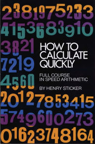 Title: How to Calculate Quickly: Full Course in Speed Arithmetic, Author: Henry Sticker