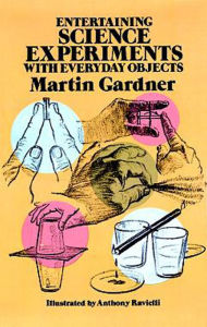 Title: Entertaining Science Experiments with Everyday Objects, Author: Martin Gardner