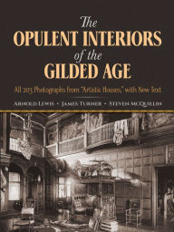 Title: The Opulent Interiors of the Gilded Age: All 203 Photographs from 