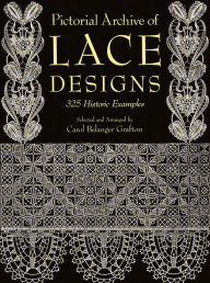 Title: Pictorial Archive of Lace Designs: 325 Historic Examples, Author: Carol Belanger Grafton