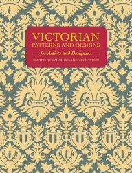 Title: Victorian Patterns and Designs for Artists and Designers, Author: Carol Belanger Grafton