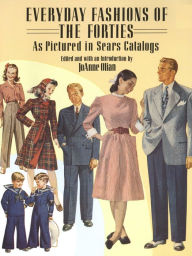 Title: Everyday Fashions of the Forties As Pictured in Sears Catalogs, Author: JoAnne Olian