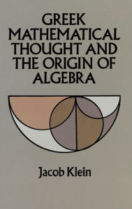Title: Greek Mathematical Thought and the Origin of Algebra, Author: Jacob Klein