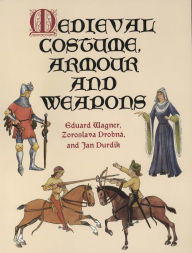 Title: Medieval Costume, Armour and Weapons, Author: Eduard Wagner