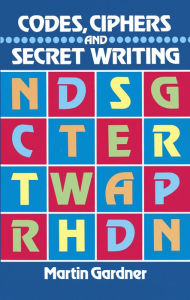 Title: Codes, Ciphers and Secret Writing, Author: Martin Gardner