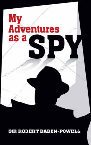 Title: My Adventures as a Spy, Author: Robert Baden-Powell