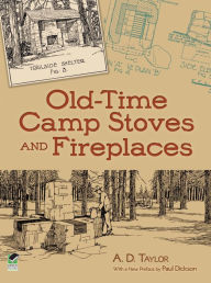 Title: Old-Time Camp Stoves and Fireplaces, Author: A. D. Taylor