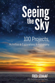 Title: Seeing the Sky: 100 Projects, Activities & Explorations in Astronomy, Author: Fred Schaaf
