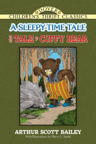 Title: The Tale of Cuffy Bear: A Sleepy-Time Tale, Author: Arthur Scott Bailey