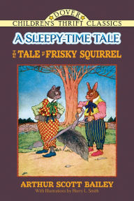 Title: The Tale of Frisky Squirrel: A Sleepy-Time Tale, Author: Arthur Scott Bailey