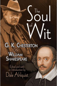 Title: The Soul of Wit: G. K. Chesterton on William Shakespeare, Author: G. K. Chesterton