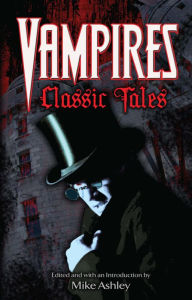 Title: Vampires: Classic Tales, Author: Mike Ashley