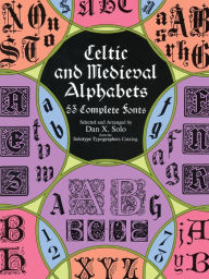 Title: Celtic and Medieval Alphabets: 53 Complete Fonts, Author: Dan X. Solo