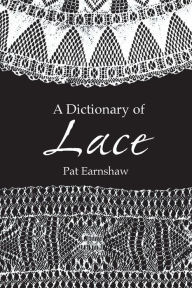 Title: A Dictionary of Lace, Author: Pat Earnshaw