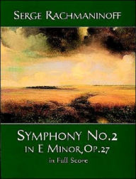 Title: Symphony No. 2 in E Minor, OP. 27: in Full Score, Author: Serge Rachmaninoff