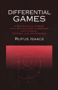 Title: Differential Games: A Mathematical Theory with Applications to Warfare and Pursuit, Control and Optimization, Author: Rufus Isaacs