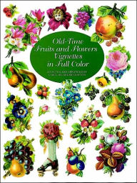 Title: Old-Time Fruits and Flowers Vignettes in Full Color; Made with Acid-Free Paper and Inks, Author: Carol Belanger Grafton