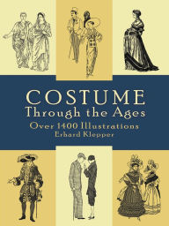 Title: Costume Through the Ages: Over 1400 Illustrations, Author: Erhard Klepper