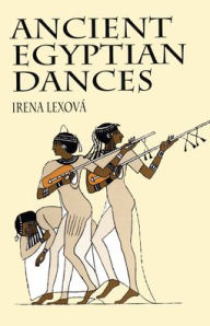 Title: Ancient Egyptian Dances, Author: Irena Lexová