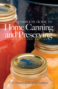 Title: Complete Guide to Home Canning and Preserving (Second Revised Edition), Author: U.S. Dept. of Agriculture