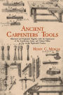 Ancient Carpenters' Tools: Illustrated and Explained, Together with the Implements of the Lumberman, Joiner and Cabinet-Maker in Use in the Eighteenth Century